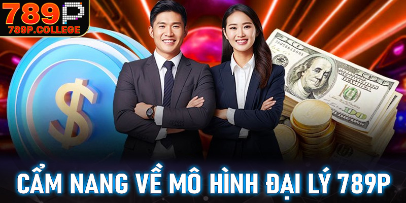 Thông tin cẩm nang về mô hình hợp tác đại lý 789P