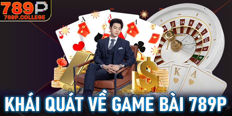 Thông tin khái quát chung về sảnh game bài 789P