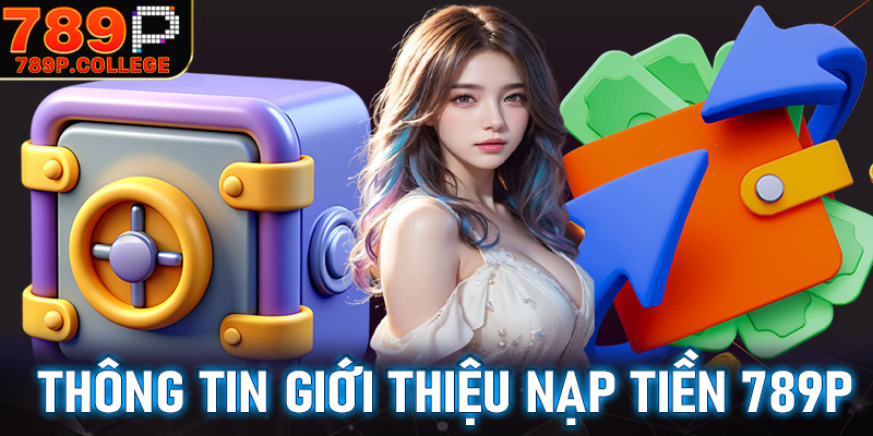 Thông tin giới thiệu về giao dịch nạp tiền 789P 