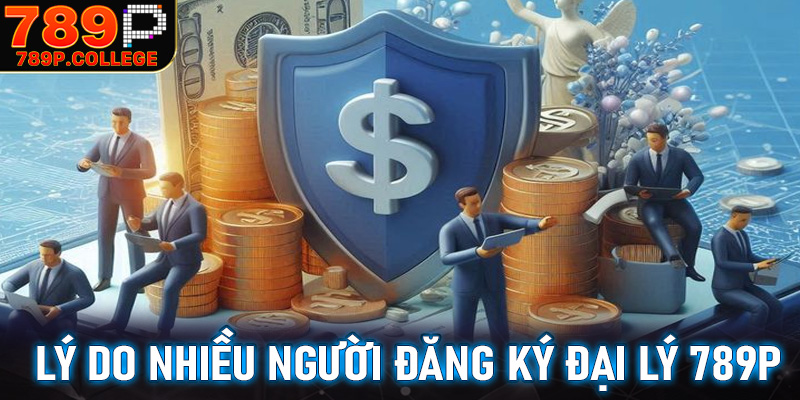 Những lý do khiến nhiều người đổ xô lựa chọn hợp đại lý 789P để có được thu nhập khủng
