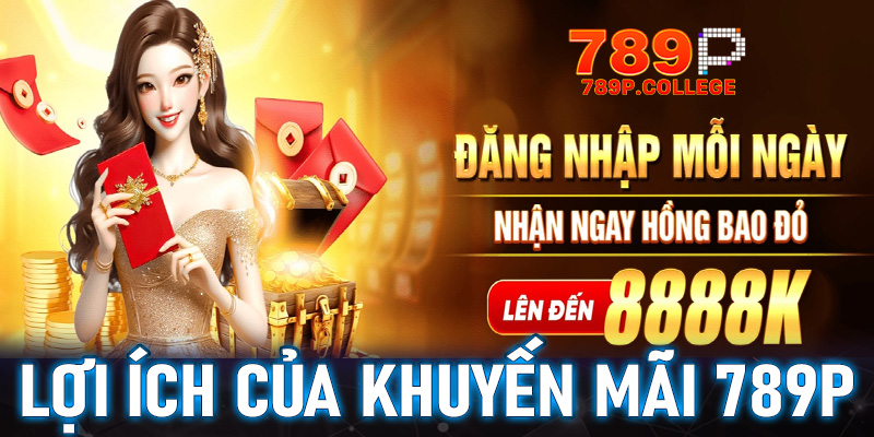 Những lợi ích mà chương trình khyến mãi 789P mang lại cho anh em hội viên