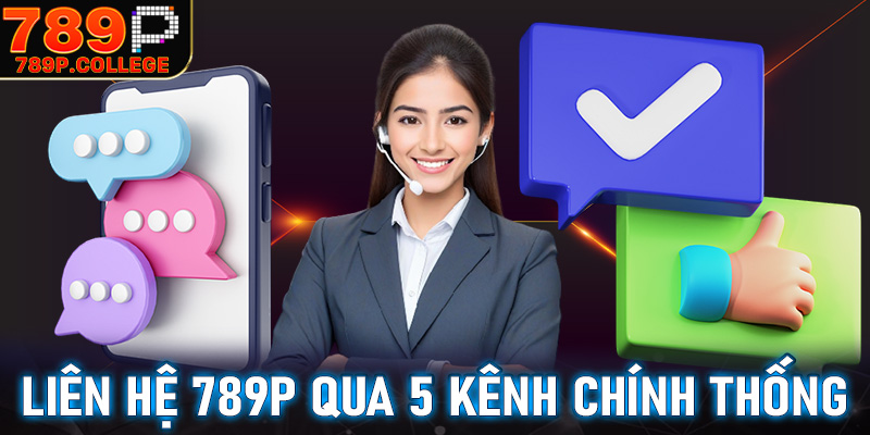Hướng dẫn liên hệ 789P qua 5 kênh chính thống của nhà cái
