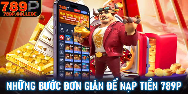 Những bước đơn giản để nạp tiền 789P thành công về dế yêu để trải nghiệm