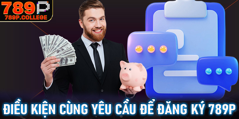 Tổng hợp các điều kiện cùng yêu cầu để đăng ký 789P