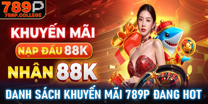 Danh sách khuyến mãi 789P đang hot nhất trên thị trường Việt Nam