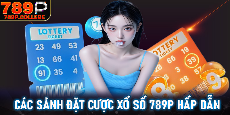 Danh sách các sảnh đặt cược xổ số 789P siêu hấp dẫn tại Việt Nam
