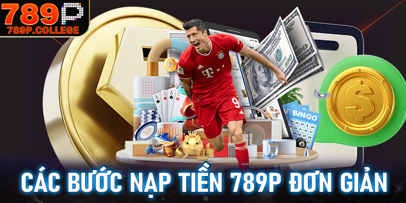 Hướng dẫn chi tiết các bước nạp tiền 789P vô cùng đơn giản 