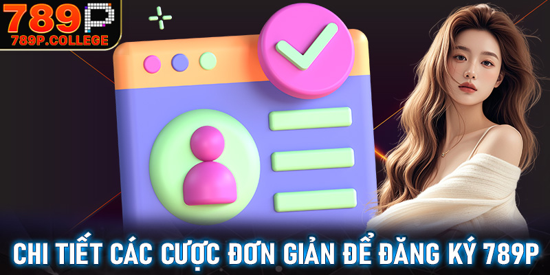 Chi tiết các cược đơn giản để đăng ký 789P cho anh chị em bet thủ