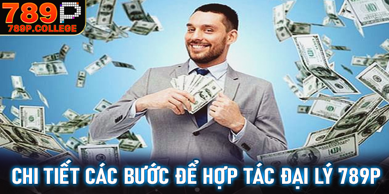 5 bước cực kỳ đơn giản để làm đại lý 789P cơ hội thu nhập khôn giới hạn