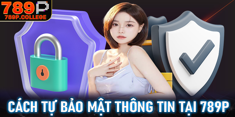 Những cách để tự bảo mật thông tin cá nhân khi tham gia cá cược tại 789P