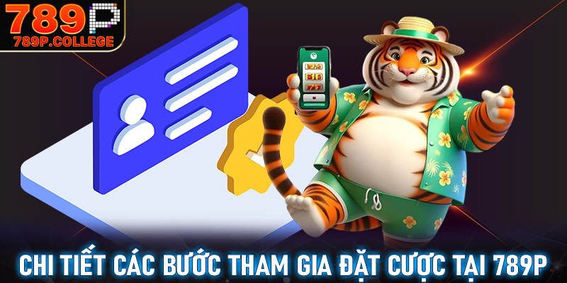 Hướng dẫn chi tiết các bước tham gia đặt cược tại nhà cái 789P