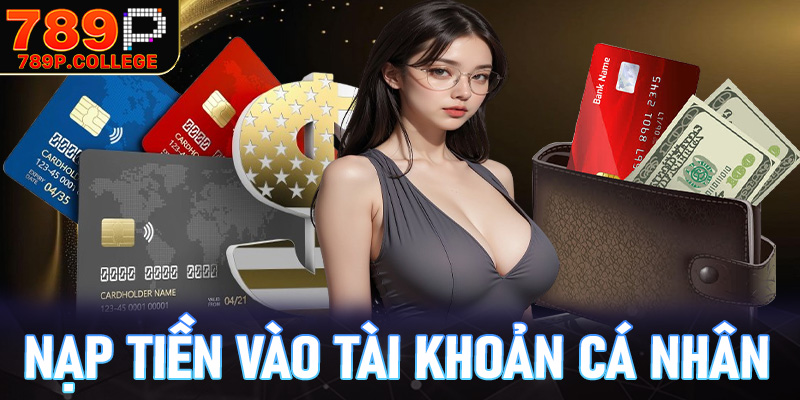 Nạp tiền vào địa chỉ tài khoản cá nhân một cách nhanh chóng