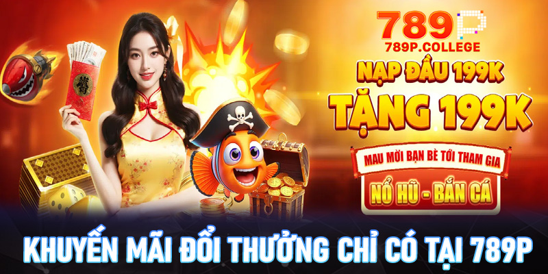 Một số chương trình khuyến mãi đổi thưởng chỉ có tại 789p