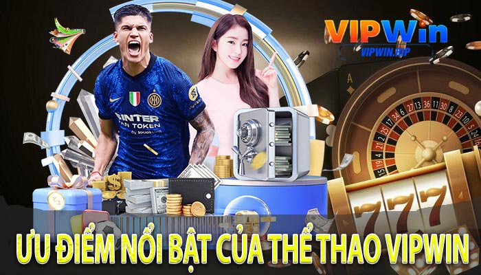 Ưu điểm nổi bật của Thể Thao VIPWIN