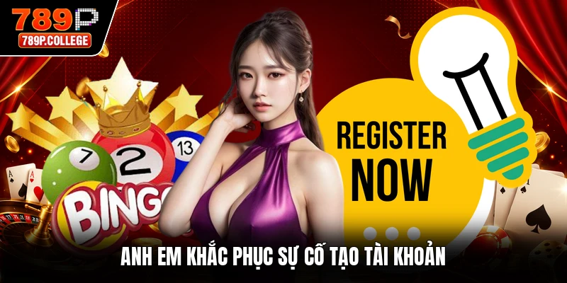 Anh em khắc phục sự cố tạo tài khoản