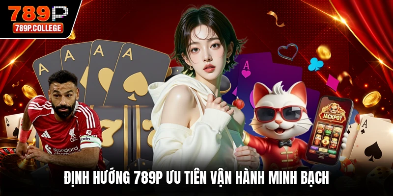Định hướng 789P ưu tiên vận hành minh bạch